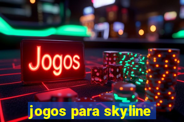 jogos para skyline